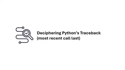 Deciphering Python’s Traceback (most recent call last)